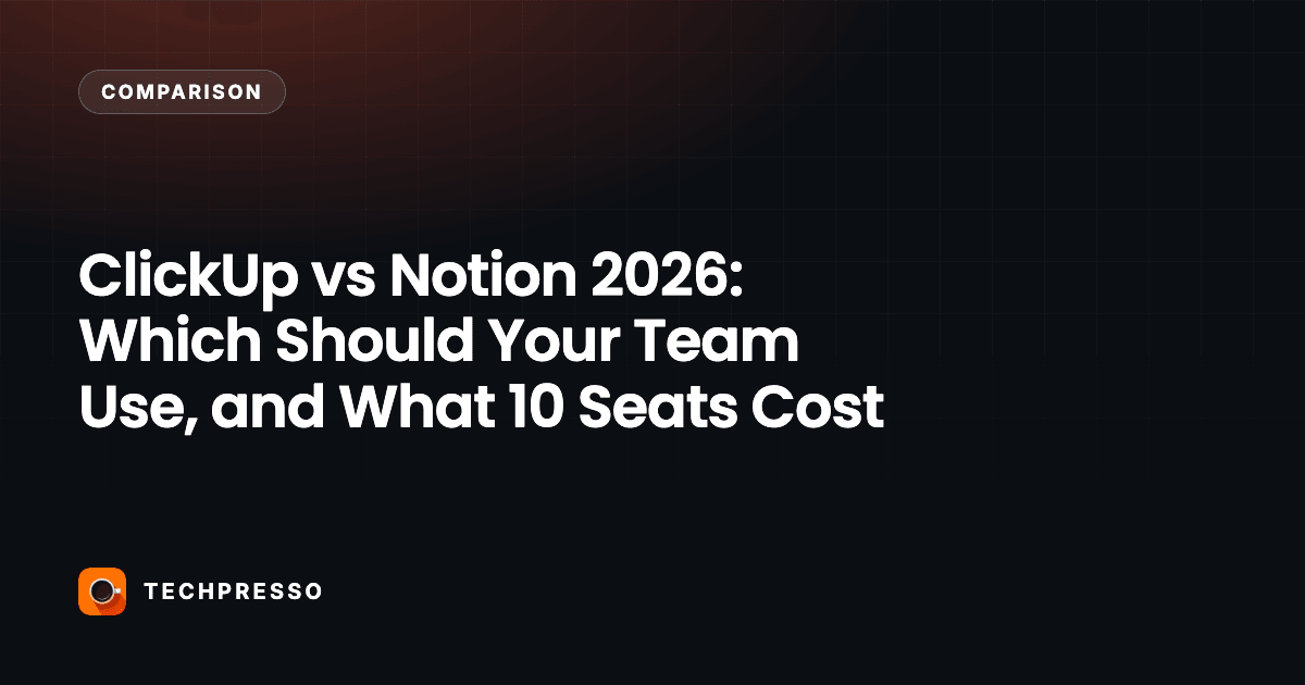 ClickUp vs Notion 2026: Which Should Your Team Use, and What 10 Seats Cost